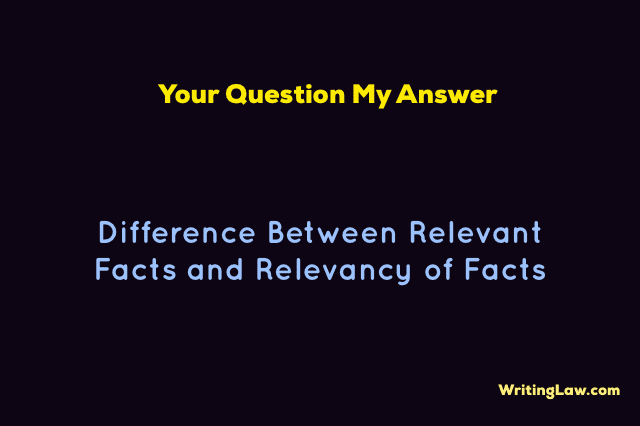Difference Between Relevant Facts and Relevancy of Facts