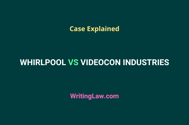 Whirlpool vs Videocon Industries case explained
