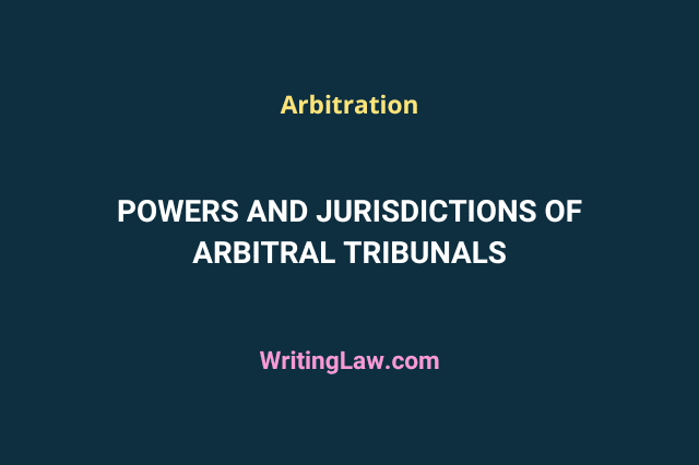 Powers and Jurisdictions of Arbitral Tribunals